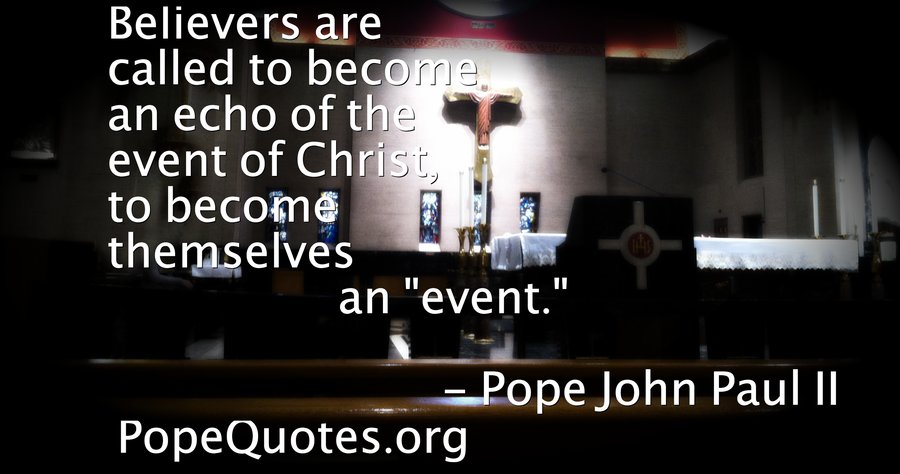 Pope John Paul II: Believers are called to be an echo…