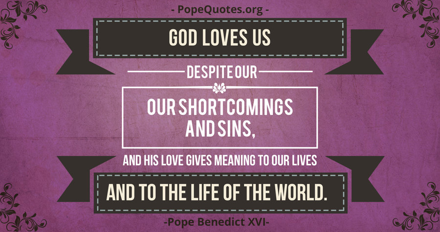 God loves us despite our shortcomings - Pope Benedict XVI