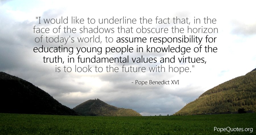 i would like to underline the fact that  in the face of the shadows that obscure the horizon of todays world - pope benedict xvi