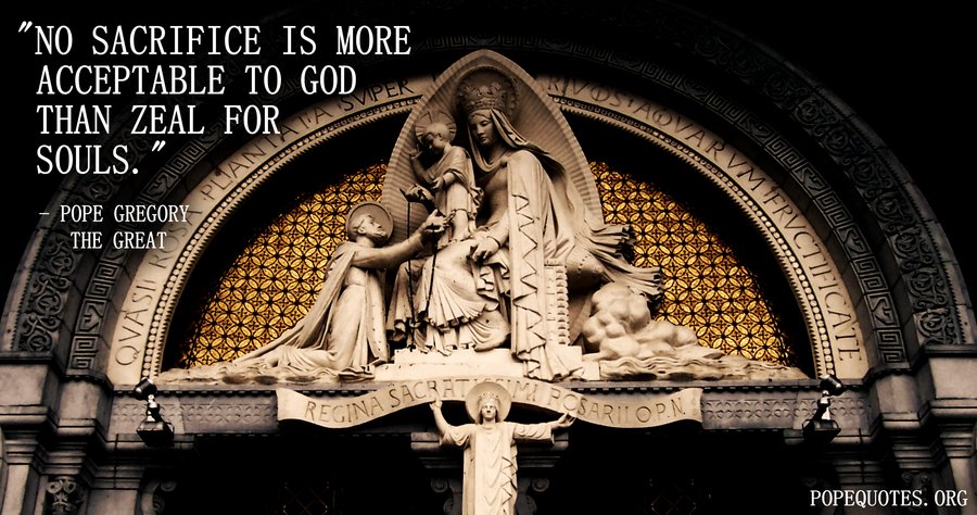 no sacrifice is more acceptable to god than zeal for souls - pope gregory the great