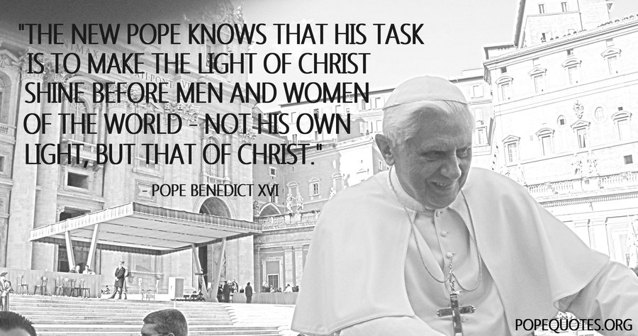 the new pope knows that his task is to make the light of christ shine - pope benedict xvi