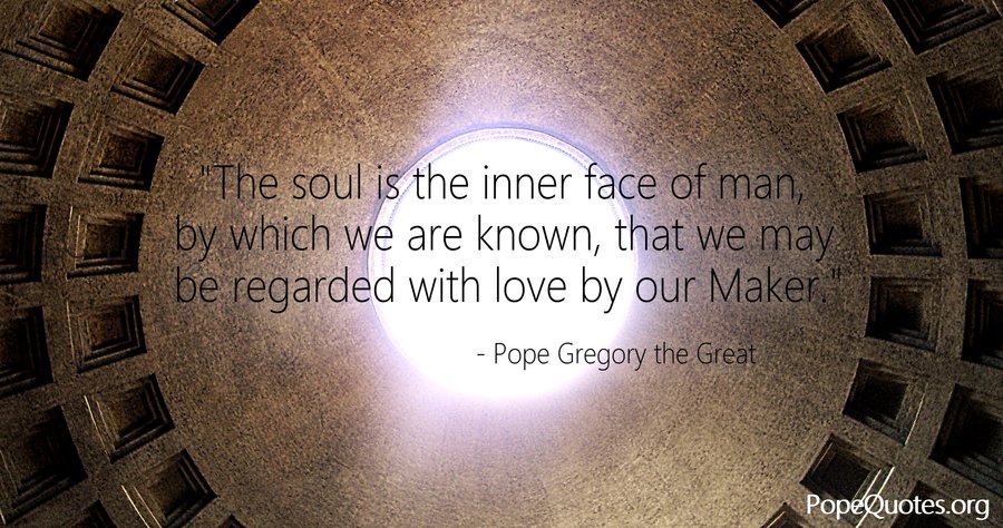 the soul is the inner face of man - pope gregory the great
