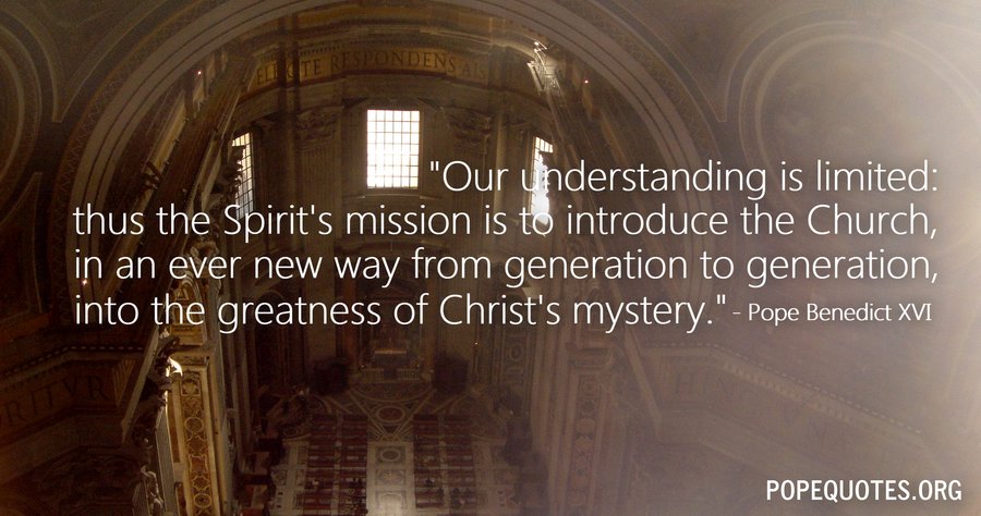 our understanding is limited thus the spirits mission - pope benedict xvi
