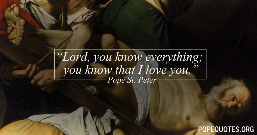 Pope Peter: Lord you know everything you know that i love you…